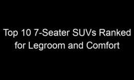 Top 10 7-Seater SUVs Ranked for Legroom and Comfort