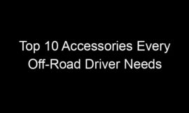 Top 10 Accessories Every Off-Road Driver Needs