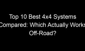 Top 10 Best 4×4 Systems Compared: Which Actually Works Off-Road?