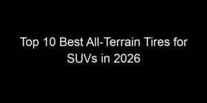 Read more about the article Top 10 Best All-Terrain Tires for SUVs in 2026
