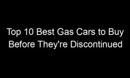 Top 10 Best Gas Cars to Buy Before They’re Discontinued