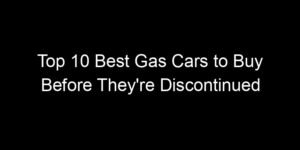 Read more about the article Top 10 Best Gas Cars to Buy Before They’re Discontinued