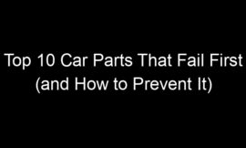 Top 10 Car Parts That Fail First (and How to Prevent It)