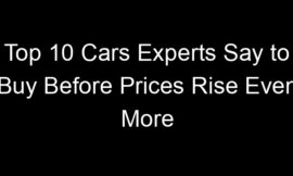 Top 10 Cars Experts Say to Buy Before Prices Rise Even More