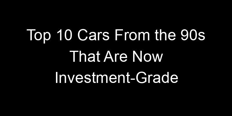 Read more about the article Top 10 Cars From the 90s That Are Now Investment-Grade