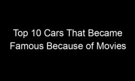 Top 10 Cars That Became Famous Because of Movies