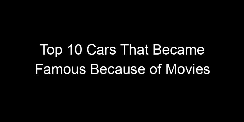 Read more about the article Top 10 Cars That Became Famous Because of Movies