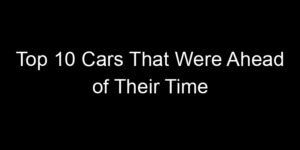 Read more about the article Top 10 Cars That Were Ahead of Their Time