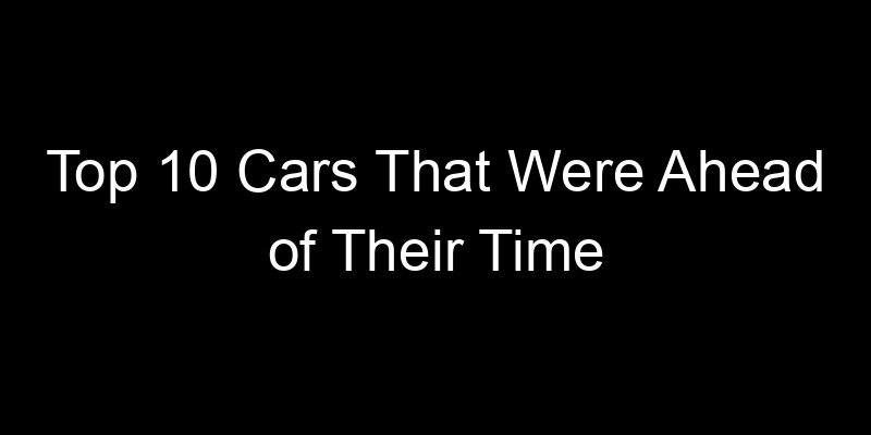 Read more about the article Top 10 Cars That Were Ahead of Their Time