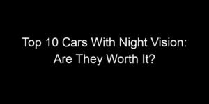 Read more about the article Top 10 Cars With Night Vision: Are They Worth It?