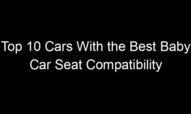 Top 10 Cars With the Best Baby Car Seat Compatibility
