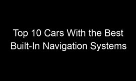 Top 10 Cars With the Best Built-In Navigation Systems