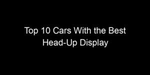 Read more about the article Top 10 Cars With the Best Head-Up Display