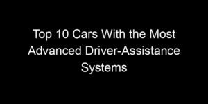 Read more about the article Top 10 Cars With the Most Advanced Driver-Assistance Systems