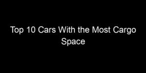 Read more about the article Top 10 Cars With the Most Cargo Space