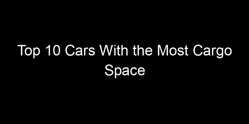 You are currently viewing Top 10 Cars With the Most Cargo Space