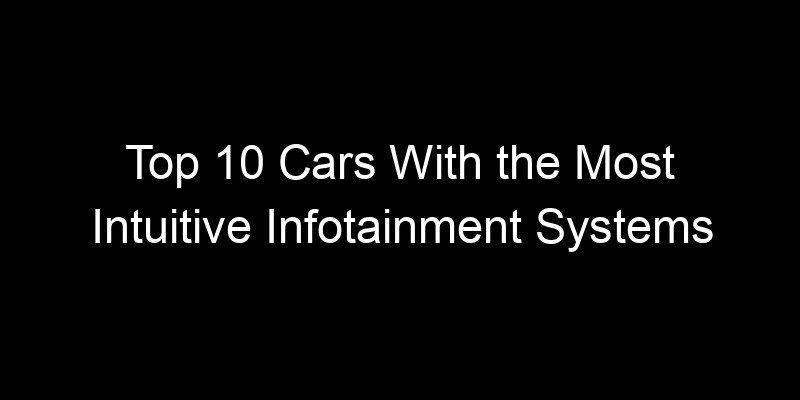 Read more about the article Top 10 Cars With the Most Intuitive Infotainment Systems