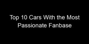 Read more about the article Top 10 Cars With the Most Passionate Fanbase