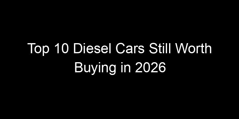 Read more about the article Top 10 Diesel Cars Still Worth Buying in 2026
