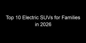 Read more about the article Top 10 Electric SUVs for Families in 2026