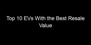 Read more about the article Top 10 EVs With the Best Resale Value