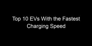 Read more about the article Top 10 EVs With the Fastest Charging Speed