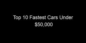Read more about the article Top 10 Fastest Cars Under $50,000