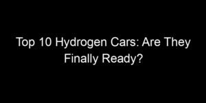 Read more about the article Top 10 Hydrogen Cars: Are They Finally Ready?