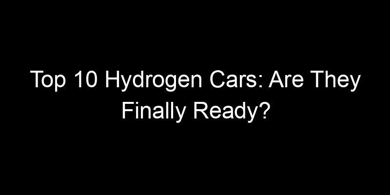 Read more about the article Top 10 Hydrogen Cars: Are They Finally Ready?