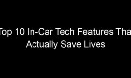 Top 10 In-Car Tech Features That Actually Save Lives