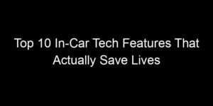 Read more about the article Top 10 In-Car Tech Features That Actually Save Lives