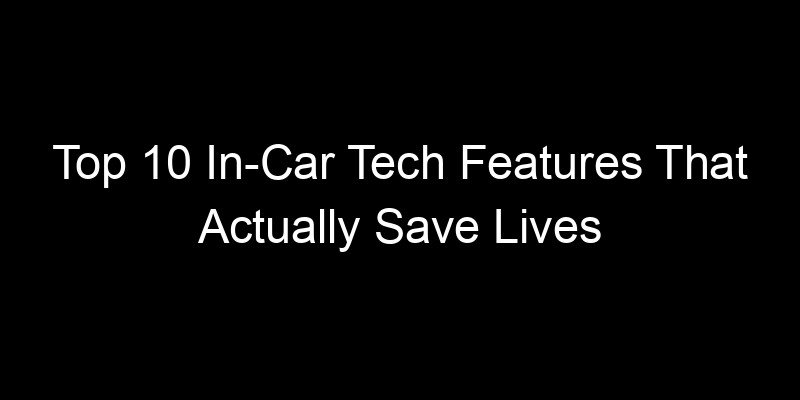 Read more about the article Top 10 In-Car Tech Features That Actually Save Lives