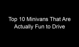Top 10 Minivans That Are Actually Fun to Drive