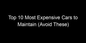 Read more about the article Top 10 Most Expensive Cars to Maintain (Avoid These)