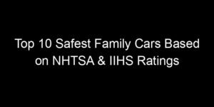Read more about the article Top 10 Safest Family Cars Based on NHTSA & IIHS Ratings