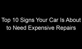 Top 10 Signs Your Car Is About to Need Expensive Repairs