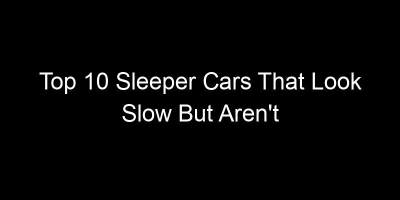 Read more about the article Top 10 Sleeper Cars That Look Slow But Aren’t