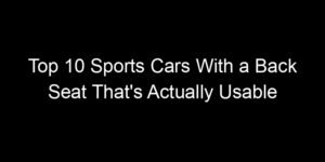 Read more about the article Top 10 Sports Cars With a Back Seat That’s Actually Usable