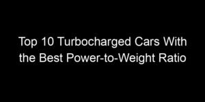 Read more about the article Top 10 Turbocharged Cars With the Best Power-to-Weight Ratio
