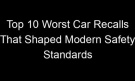 Top 10 Worst Car Recalls That Shaped Modern Safety Standards