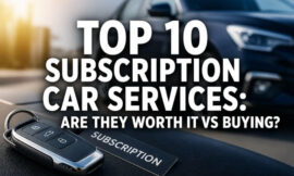 Top 10 Subscription Car Services: Are They Worth It vs Buying?