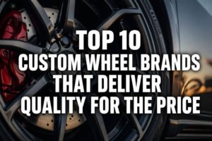 Read more about the article Top 10 Custom Wheel Brands That Deliver Quality for the Price