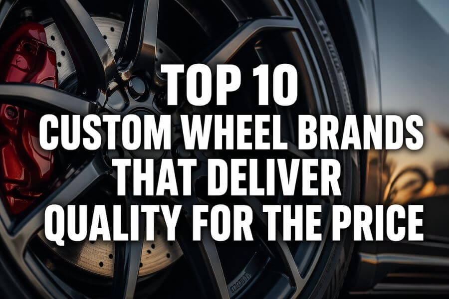 Read more about the article Top 10 Custom Wheel Brands That Deliver Quality for the Price